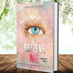 believe me (the shatter me) by tahereh mafi (author)