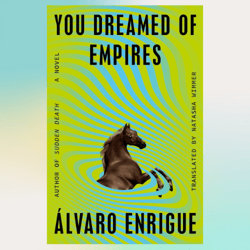You Dreamed of Empires: A Novel by Alvaro Enrigue (Author)