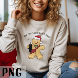 Gingerbread Man PNG Christmas PNG Shirt Sublimation Digital Design Out here Looking Like a Snack Sparkly Gingerbread
