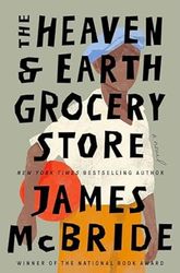 The Heaven & Earth Grocery Store: A Novel by James McBride