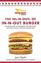The Ins-N-Outs of In-N-Out Burger: The Inside Story of California's First Drive-Through and How it Became a Beloved Cult