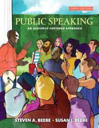 Public Speaking An Audience-Centered Approach To Public Speaking Tenth Edition by Steven A. Beebe, Susan J. Beebe