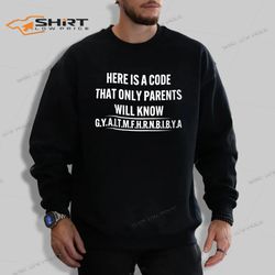 Here Is A Code That Only Parents Will Know Gyaitmfhrnbibya Sweatshirt