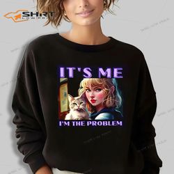 Taylor Swift Sweatshirt Its Me The Problem Taylor Swift And Cat