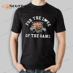 Ohio Bobcats For The Love Of The Game T-Shirt