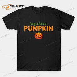 Hey There Pumpkin Halloween T-Shirt