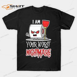 I Am Your Worst Nightmare Funny Halloween Toilet Paper T-Shirt