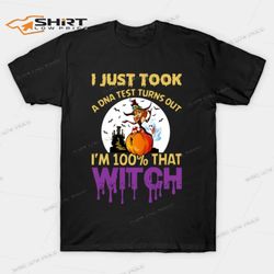 I Just Took A DNA Test Turns Out Im00 That Witch T-Shirt