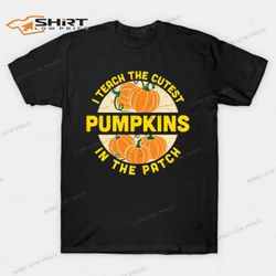 I Teach The Cutest Pumpkins In The Patch Halloween T-Shirt