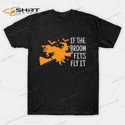 If The Broom Fits Fly It Halloween 2021 T-Shirt