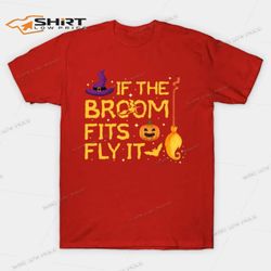 If The Broom Fits Fly It Halloween Costume Party T-Shirt