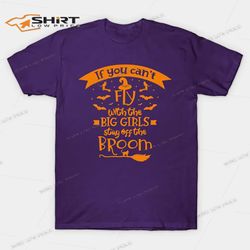 If You Cant Fly With The Big Girls Stay Off The Broom Halloween T-Shirt