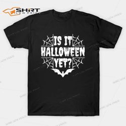 Is It Halloween 2021 Yet T-Shirt
