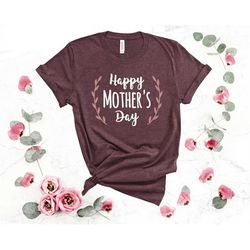 Happy Mother's Day Shirt, Mother Day Shirt, Shirt for Mom, Mother's Day Gift, Mama Gift