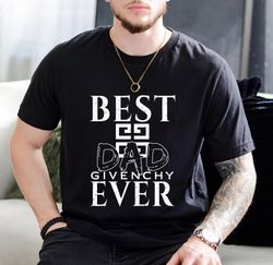 Best Givenchy Dad Ever Father's Day Gift T-Shirt