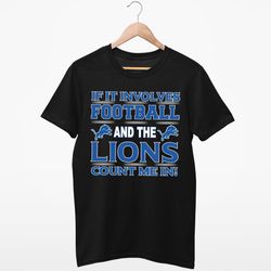 If It Involves Football And The Detroit Lions Count Me In T shirt
