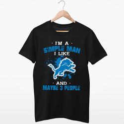 I_m a Simple Man Like 3 People Detroit Lions Fan Father_s Day Gift T-Shirt