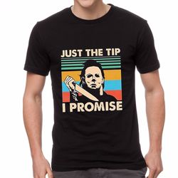 Unique Black Just The Tip Michael Myers Shirt