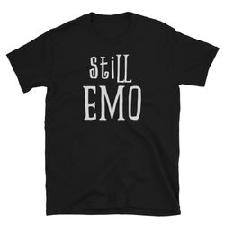 still emo, it's not a phase shirt, emo shirt, metal tshirt, band shirt, band tee, unisex t-shirt
