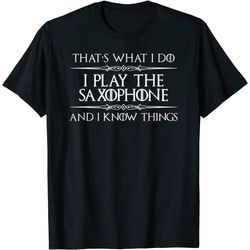 saxophone player gifts - i play saxophone & i know things t-shirt