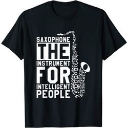 saxophone the instrument for intelligent people, saxophone t-shirt