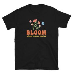 bloom where you are planted flower child t-shirt