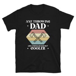 axe throwing fathers day gift t-shirt for daddy - axe throwing dad like a regular hatchet tee lover team