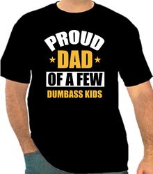 Proud Dad Of A Few Dumbass Kids Png 300 DPI To Create Design Instant Download