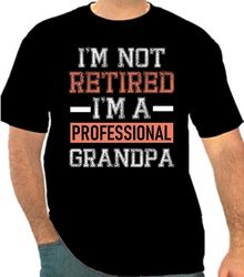 I'm Not Retired I'm a Professional Grandpa Png 300 DPI To Create Design Instant Download