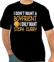 I Dont' Want A Boyfrient  I Only Want Steff Curry  Png 300 DPI To Create Design Instant Download