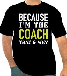 Because I'mThe Coach That's Why Png 300 DPI To Create Tennis Design Instant Download