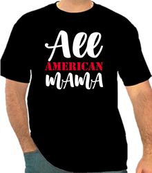 All American Mama National Independence Day Png 300 DPI To Create USA Design Instant Download