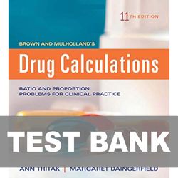 Brown and Mulhollands Drug Calculations 11th Edition TEST BANK 9780323551298