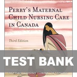 Perrys Maternal Child Nursing Care in Canada 3rd Edition TEST BANK 9780323759199