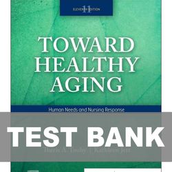 Toward Healthy Aging Human Needs and Nursing Response 11th Edition TEST BANK 9780323809887