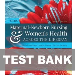 Olds Maternal Newborn Nursing and Womens Health Across the Lifespan 11th Edition TEST BANK 9780135206881
