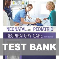 Neonatal and Pediatric Respiratory Care 5th Edition TEST BANK 9780323479479