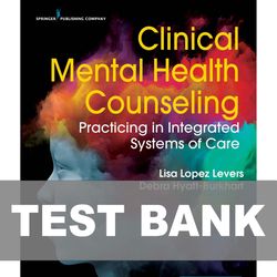 Clinical Mental Health Counseling Practicing in Integrated Systems of Care TEST BANK 9780826131072