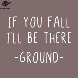 If you fall I will be there ground PNG Design