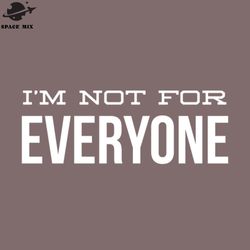 Im ot For Everyone Funny Sayings PNG Design