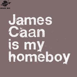 James Caan Is My Homeboy  PNG Design