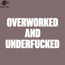 Overworked And Underfucked Funny Offensive White PNG Design