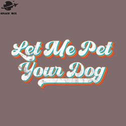 Retro Let Me et Your Dog PNG Design