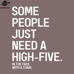Some eople Just eed A HighFive In The Face With A Chair Funny Sayings PNG Design
