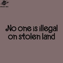 o One Is Illegal On Stolen Land Funny Quote PNG Design