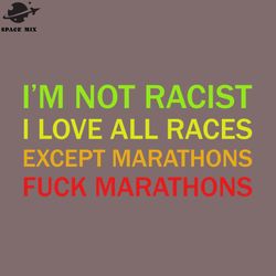 Offensive Im ot Racist I Love All Races Except Marathons Fuck Marathons Retro PNG Design