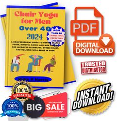 Chair Yoga for Men Over 40 2024_ A Comprehensive Guide to Gentle Seated Poses, Mindful Aging, and Men Fitness for Improv