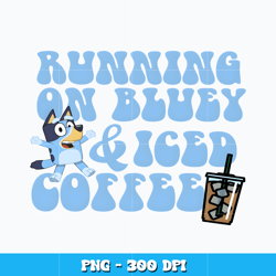 Running on Bluey And Iced Coffee Png, Bluey Png, Cartoon svg, Logo design svg, Digital file png, Instant download.