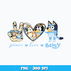 Peace Love Bluey design Png, Bluey Cartoon Png, Cartoon svg, Logo design svg, Digital file png, Instant download.