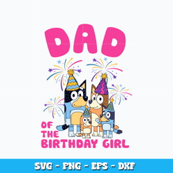 Dad of the birthday girl svg, Bluey Family svg, cartoon svg, Logo design svg, Digital file svg, Instant Download.